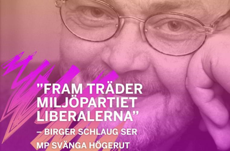 Birger Schlaug: "Fram träder Miljöpartiet Liberalerna"